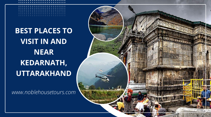 Best Places to Visit In And Near Kedarnath, Uttarakhand