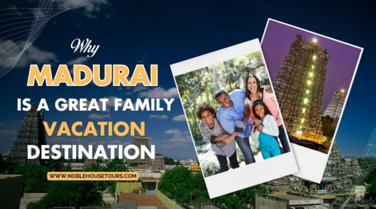 Why Madurai Is A Great Family Vacation Destination