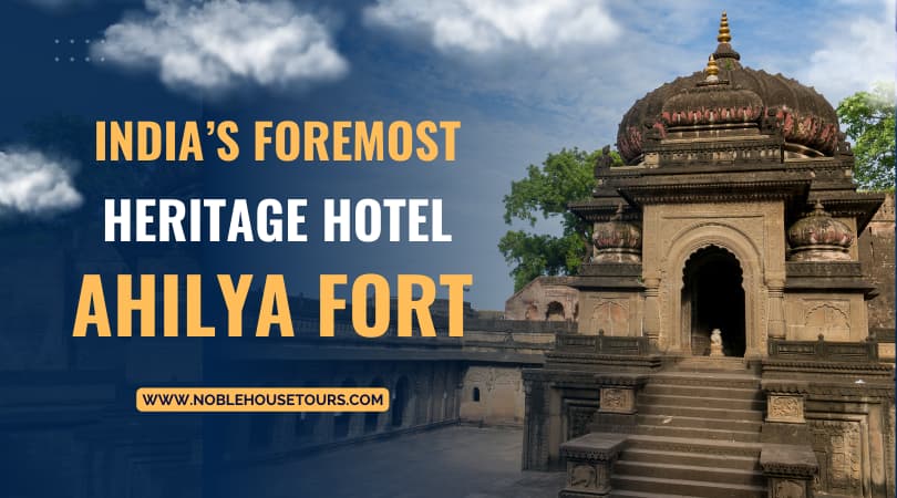 India’s foremost heritage hotel Ahilya Fort