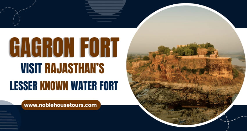 Gagron Fort Visit Rajasthan’s Lesser Known Water Fort