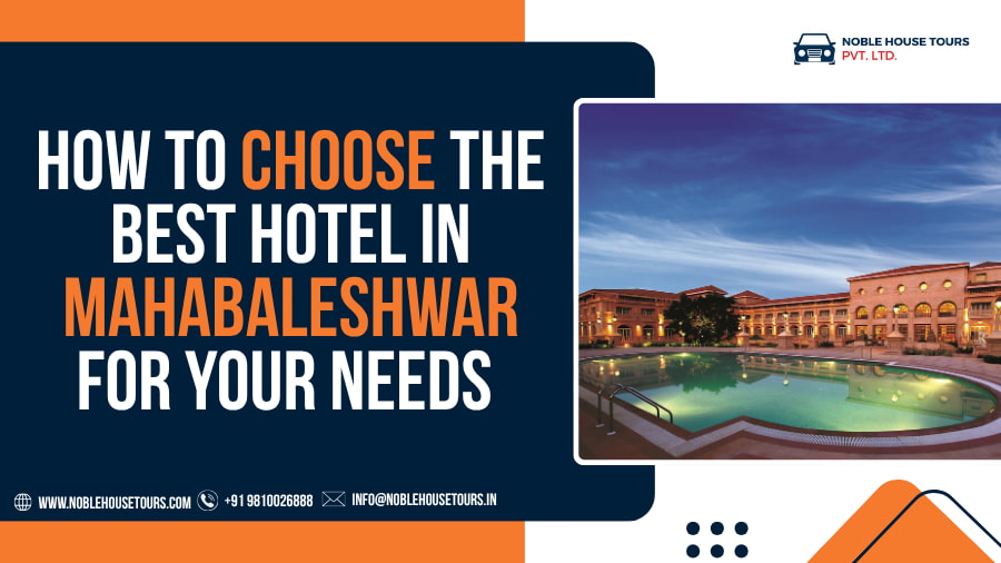How to Choose the Best Hotel in Mahabaleshwar for Your Needs