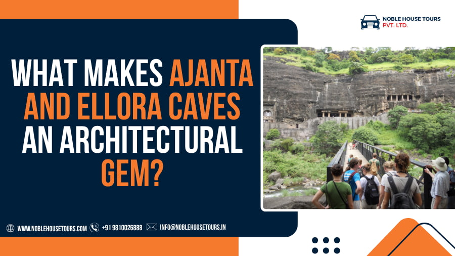 What Makes Ajanta and Ellora Caves an Architectural Gem