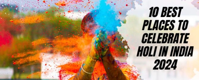 10 Best Places to Celebrate Holi in India 2024
