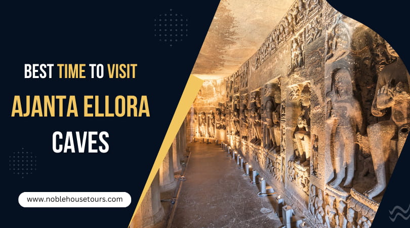 Best Time To Visit Ajanta Ellora Caves