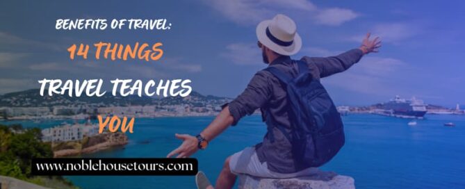 BENEFITS OF TRAVEL 14 THINGS TRAVEL TEACHES YOU