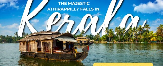 A Complete Guide To The Majestic Athirappilly Falls in Kerala