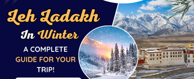 Leh Ladakh In Winter – A Complete Guide For Your Trip!