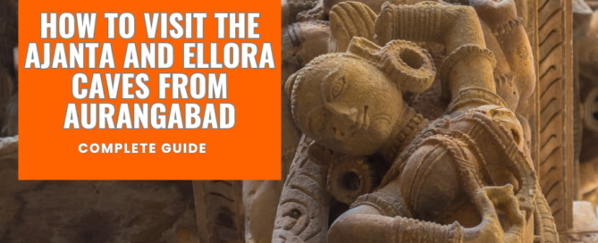 How To Visit The Ajanta And Ellora Caves From Aurangabad – Complete Guide