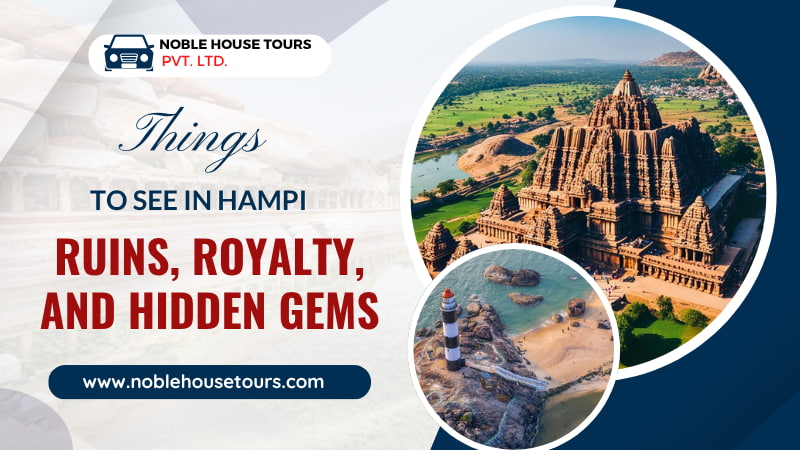 Things to See in Hampi – Ruins, Royalty, and Hidden Gems