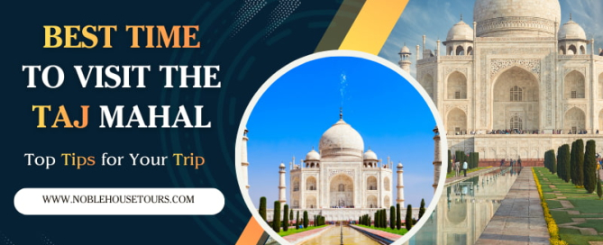 Best Time to Visit the Taj Mahal Top Tips for Your Trip