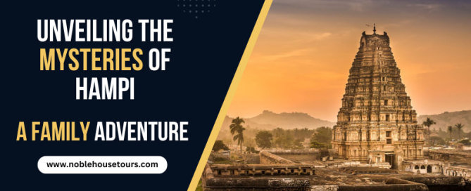 Unveiling the Mysteries of Hampi A Family Adventure