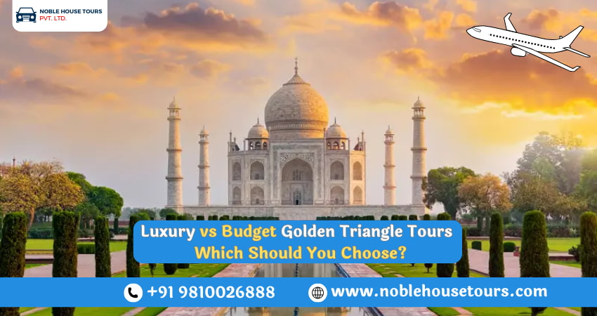 Luxury vs Budget Golden Triangle Tours – Which Should You Choose
