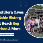 Ajanta and Ellora Caves Travel Guide History, How to Reach, Key Attractions & More