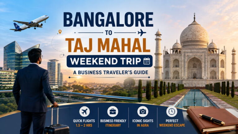 Bangalore to Taj Mahal Weekend Trip A Business Traveler’s Guide 