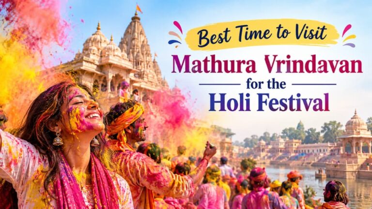 Best Time to Visit Mathura Vrindavan for the Holi Festival 